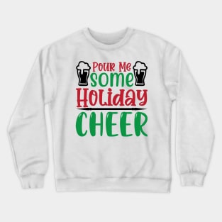 Pour Me Some Holiday Cheer Crewneck Sweatshirt